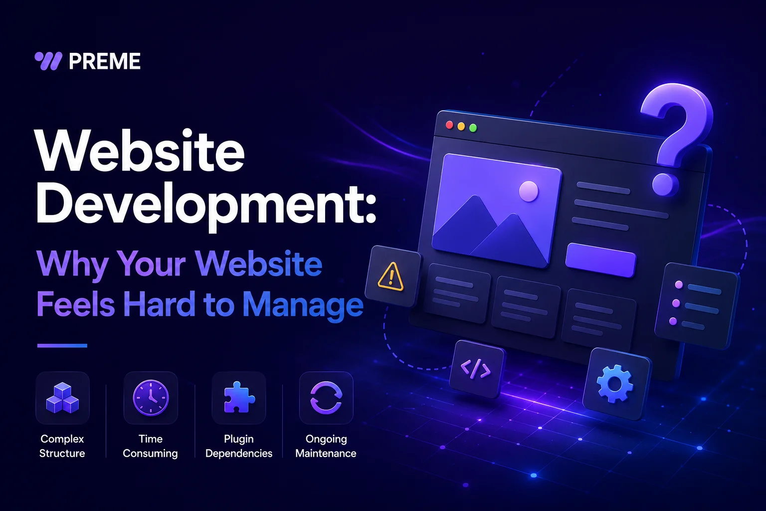 Website Development: Why Your Website Feels Hard to Manage